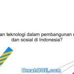 Apa peran teknologi dalam pembangunan ekonomi dan sosial di Indonesia?