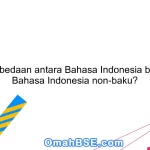 Apa perbedaan antara Bahasa Indonesia baku dan Bahasa Indonesia non-baku?