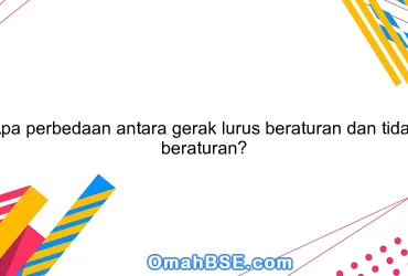 Apa perbedaan antara gerak lurus beraturan dan tidak beraturan?