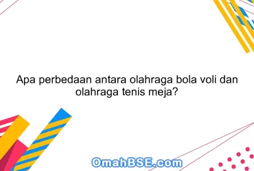 Apa perbedaan antara olahraga bola voli dan olahraga tenis meja?