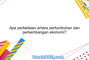 Apa perbedaan antara pertumbuhan dan perkembangan ekonomi?