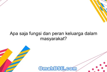 Apa saja fungsi dan peran keluarga dalam masyarakat?