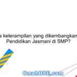 Apa saja keterampilan yang dikembangkan melalui Pendidikan Jasmani di SMP?