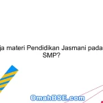 Apa saja materi Pendidikan Jasmani pada tingkat SMP?