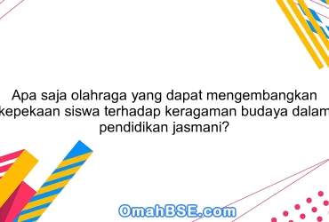 Apa saja olahraga yang dapat mengembangkan kepekaan siswa terhadap keragaman budaya dalam pendidikan jasmani?