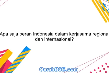 Apa saja peran Indonesia dalam kerjasama regional dan internasional?