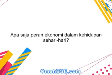 Apa saja peran ekonomi dalam kehidupan sehari-hari?