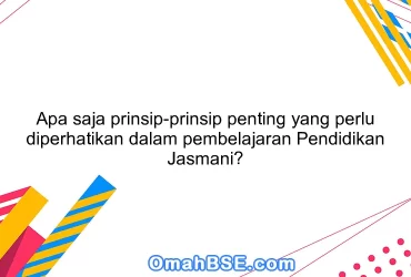 Apa saja prinsip-prinsip penting yang perlu diperhatikan dalam pembelajaran Pendidikan Jasmani?