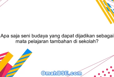 Apa saja seni budaya yang dapat dijadikan sebagai mata pelajaran tambahan di sekolah?