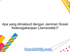 Apa yang dimaksud dengan Jaminan Sosial Ketenagakerjaan (Jamsostek)?