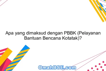 Apa yang dimaksud dengan PBBK (Pelayanan Bantuan Bencana Kotatak)?