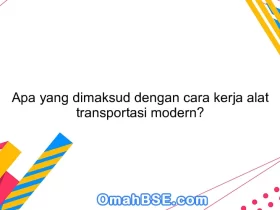 Apa yang dimaksud dengan cara kerja alat transportasi modern?