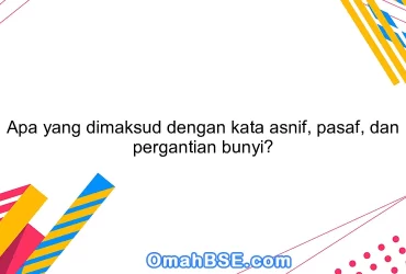 Apa yang dimaksud dengan kata asnif, pasaf, dan pergantian bunyi?