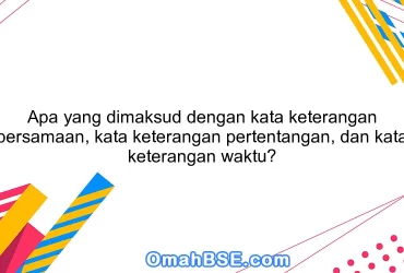 Apa yang dimaksud dengan kata keterangan persamaan, kata keterangan pertentangan, dan kata keterangan waktu?