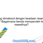 Apa yang dimaksud dengan keadaan resesif suatu benda? Bagaimana benda memperoleh keadaan resesifnya?