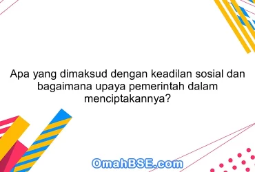 Apa yang dimaksud dengan keadilan sosial dan bagaimana upaya pemerintah dalam menciptakannya?