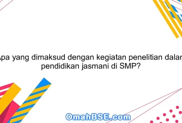 Apa yang dimaksud dengan kegiatan penelitian dalam pendidikan jasmani di SMP?