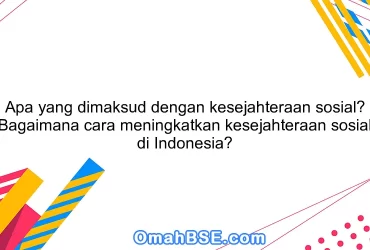 Apa yang dimaksud dengan kesejahteraan sosial? Bagaimana cara meningkatkan kesejahteraan sosial di Indonesia?