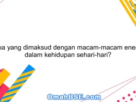 Apa yang dimaksud dengan macam-macam energi dalam kehidupan sehari-hari?