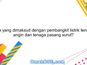 Apa yang dimaksud dengan pembangkit listrik tenaga angin dan tenaga pasang surut?