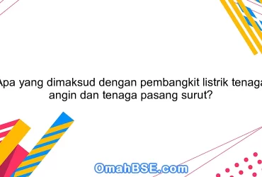 Apa yang dimaksud dengan pembangkit listrik tenaga angin dan tenaga pasang surut?