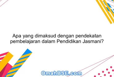 Apa yang dimaksud dengan pendekatan pembelajaran dalam Pendidikan Jasmani?