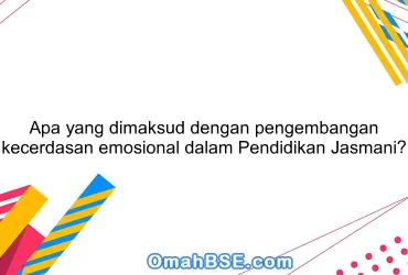 Apa yang dimaksud dengan pengembangan kecerdasan emosional dalam Pendidikan Jasmani?