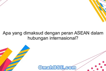 Apa yang dimaksud dengan peran ASEAN dalam hubungan internasional?