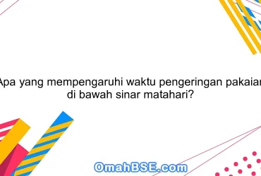 Apa yang mempengaruhi waktu pengeringan pakaian di bawah sinar matahari?