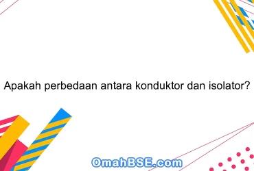 Apakah perbedaan antara konduktor dan isolator?