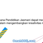 Bagaimana Pendidikan Jasmani dapat membantu siswa dalam mengembangkan kreativitas mereka?