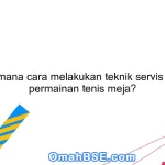 Bagaimana cara melakukan teknik servis dalam permainan tenis meja?