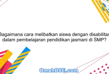 Bagaimana cara melibatkan siswa dengan disabilitas dalam pembelajaran pendidikan jasmani di SMP?