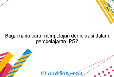 Bagaimana cara mempelajari demokrasi dalam pembelajaran IPS?