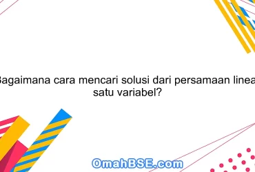 Bagaimana cara mencari solusi dari persamaan linear satu variabel?