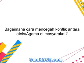 Bagaimana cara mencegah konflik antara etnis/Agama di masyarakat?