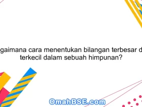 Bagaimana cara menentukan bilangan terbesar dan terkecil dalam sebuah himpunan?