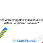 Bagaimana cara mengatasi masalah disiplin siswa dalam Pendidikan Jasmani?