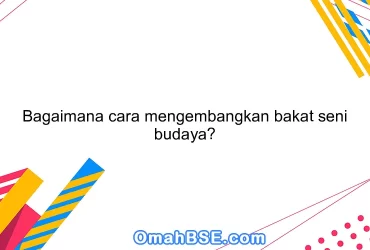 Bagaimana cara mengembangkan bakat seni budaya?