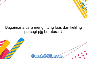 Bagaimana cara menghitung luas dan keliling persegi-pjg beraturan?