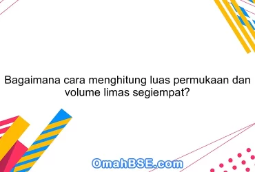 Bagaimana cara menghitung luas permukaan dan volume limas segiempat?