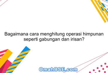 Bagaimana cara menghitung operasi himpunan seperti gabungan dan irisan?