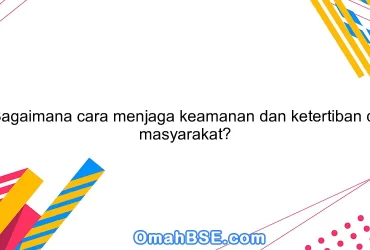 Bagaimana cara menjaga keamanan dan ketertiban di masyarakat?