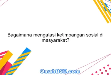 Bagaimana mengatasi ketimpangan sosial di masyarakat?