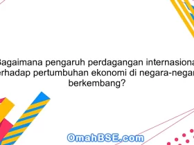 Bagaimana pengaruh perdagangan internasional terhadap pertumbuhan ekonomi di negara-negara berkembang?