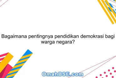 Bagaimana pentingnya pendidikan demokrasi bagi warga negara?