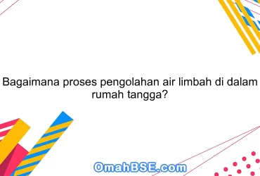 Bagaimana proses pengolahan air limbah di dalam rumah tangga?