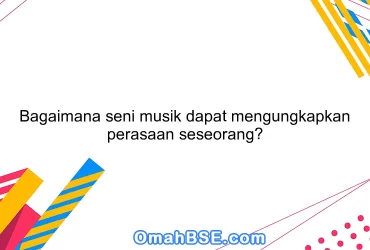 Bagaimana seni musik dapat mengungkapkan perasaan seseorang?