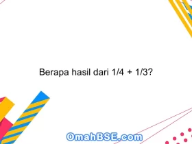 Berapa hasil dari 1/4 + 1/3?