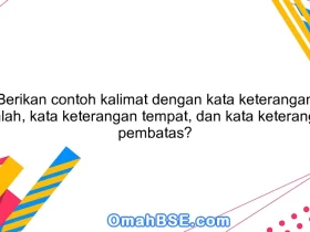 Berikan contoh kalimat dengan kata keterangan jumlah, kata keterangan tempat, dan kata keterangan pembatas?